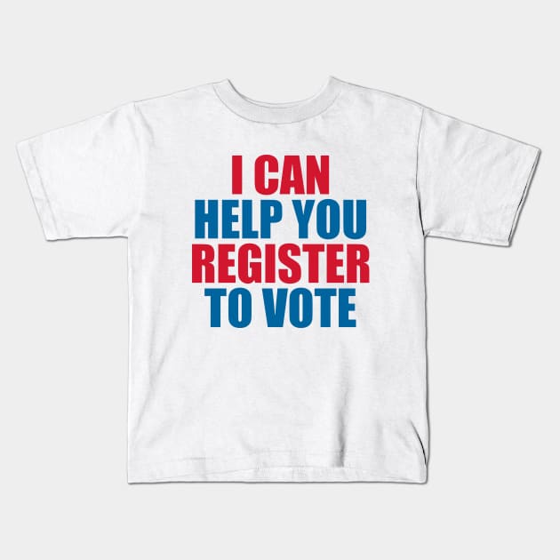 I CAN HELP YOU REGISTER TO VOTE Kids T-Shirt by irvanelist